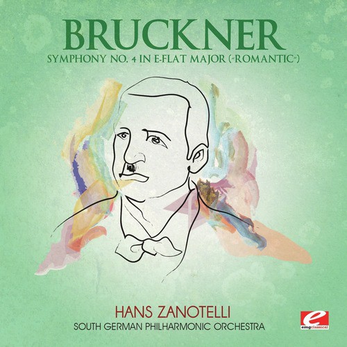 Bruckner: Symphony No. 4 in E-Flat Major “Romantic” (Digitally Remastered)