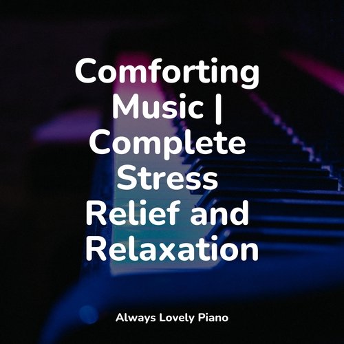 Comforting Music | Complete Stress Relief and Relaxation_poster_image