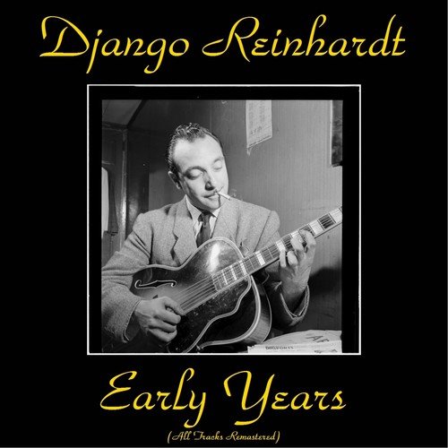 Django Reinhardt Early Years (All Tracks Remastered)