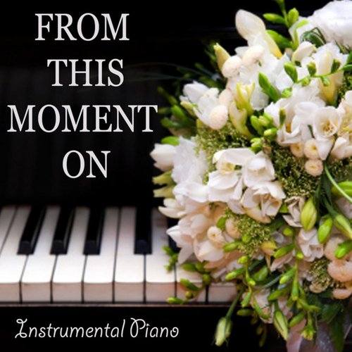 From This Moment On: Instrumental Piano