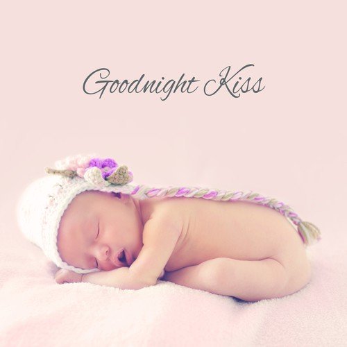 Goodnight Kiss - Soft Nature Music for Your Baby to Relax, Fall Asleep and Sleep Through the Night, Baby Lullabies, Cradle Song