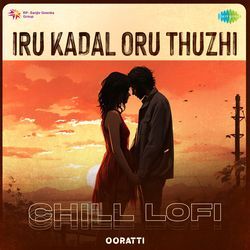 Iru Kadal Oru Thuzhi - Chill Lofi-Gl0hVjgJdVg