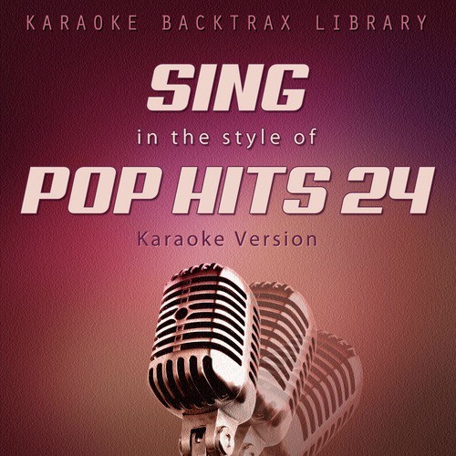 Sing in the Style of Pop Hits 24 (Karaoke Version)