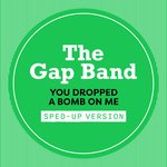 You Dropped A Bomb On Me (Sped Up)
