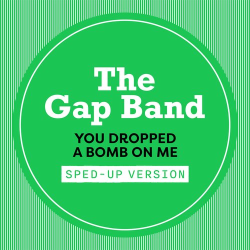 You Dropped A Bomb On Me (Sped Up)