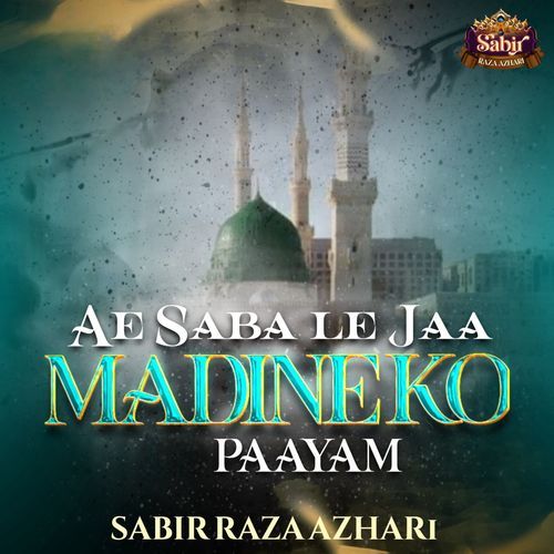 Ae Saba Le Jaa Madine Ko Paayam