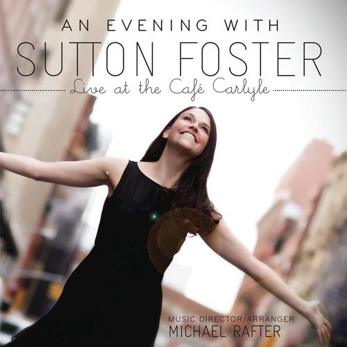 An Evening with Sutton Foster - Live at the Café Carlyle