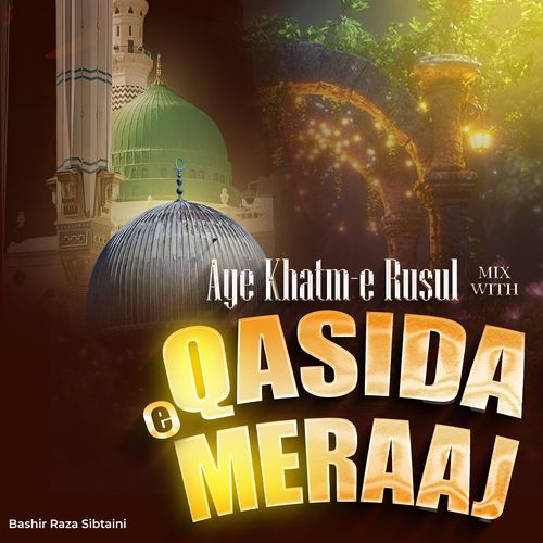 Aye Khatm e Rusul (Mix with Qasida E Meraaj)