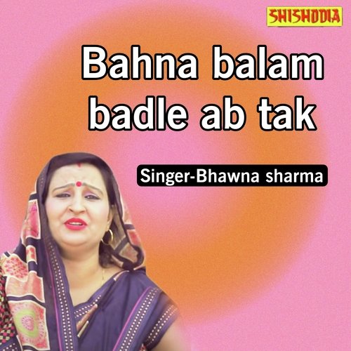 Bahna balam badle ab tak