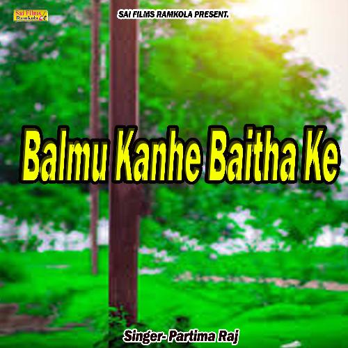 Balmu Kanhe Baitha Ke