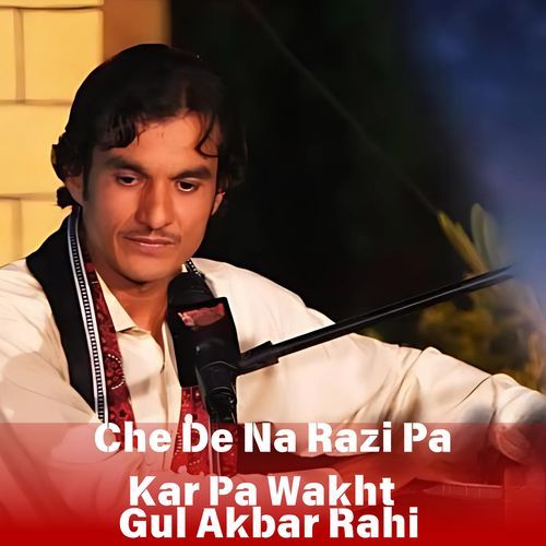 Che De Na Razi Pa Kar Pa Wakht