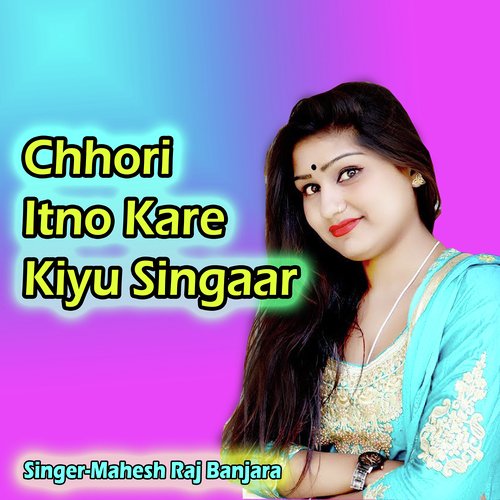 Chhori Itno Kare Kiyu Singaar