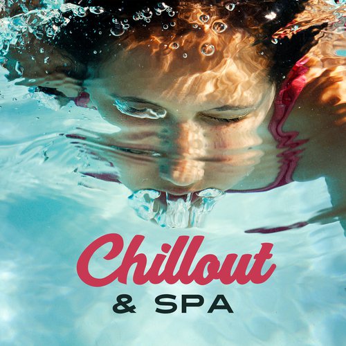 Chillout & Spa – Soft Chill Out Music, Summer Spa 2017, Relaxed Body & Mind, Chillout 2 You_poster_image