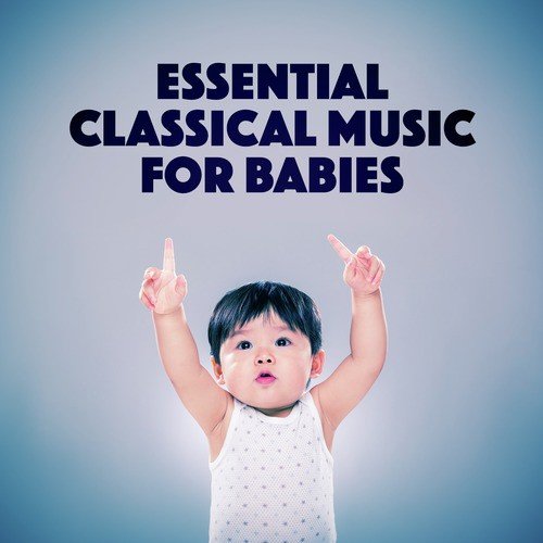 Essential Classical Music for Babies