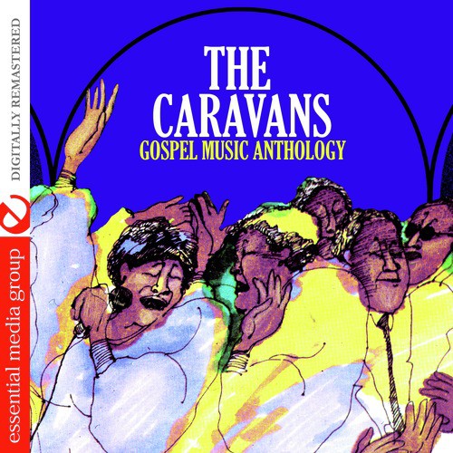 Gospel Music Anthology: The Caravans (Digitally Remastered)