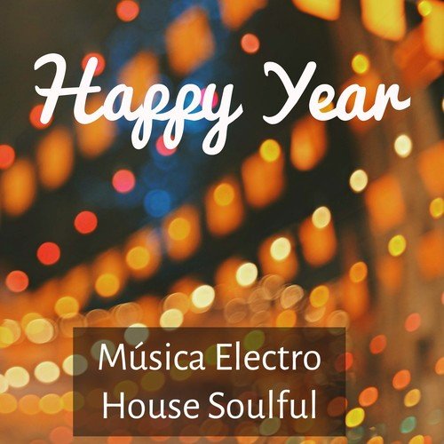 Happy Year - Música Electro House Soulful para Vacaciones de Invierno Nuevo Comienzo Sala de Baile_poster_image