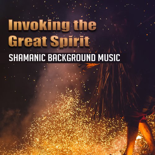 Invoking the Great Spirit (Shamanic Background Music, Spiritual Activities, Astral Projections, Celestial Being Evoking)