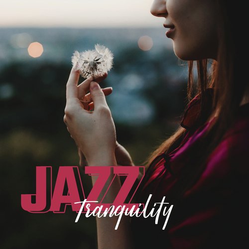 Jazz Tranquility – Instrumental Jazz to Calm Down, Rest, Stress Relief