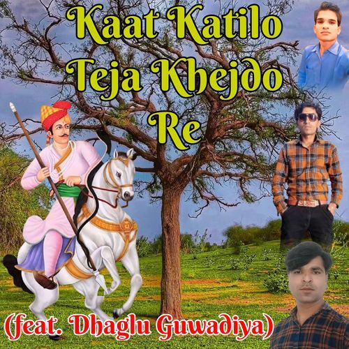 Kaat Katilo Teja Khejdo Re