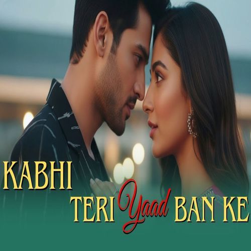 Kabhi Teri Yaad Banke