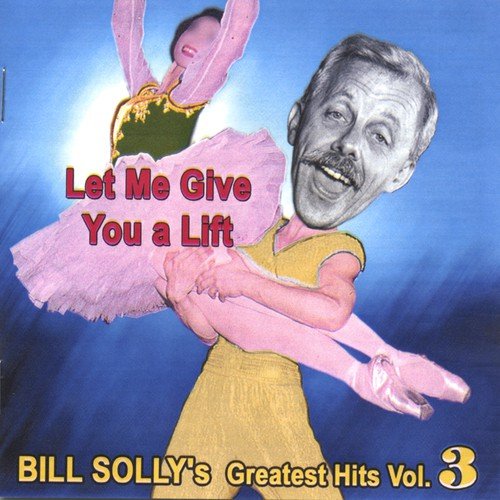 Let Me Give You a Lift - Bill Solly's Greatest Hits Vol. 3