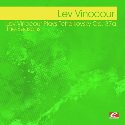 Lev Vinocour Plays Tchaikovsky Op 37a, The Seasons (Digitally Remastered)