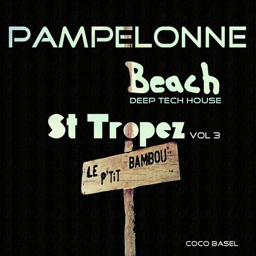 Pampelonne Beach: St Tropez Deep Tech House Songs, Vol. 3