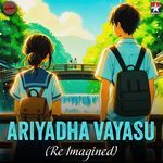 Ariyadha Vayasu - Re Imagined