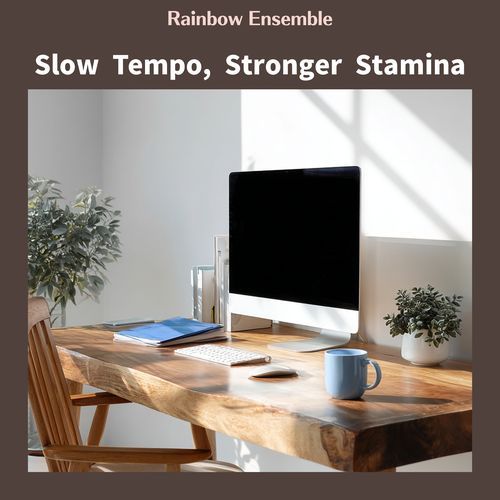Slow Tempo, Stronger Stamina