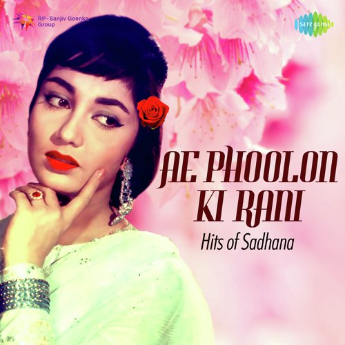 Ae Phoolon Ki Rani - Hits Of Sadhana