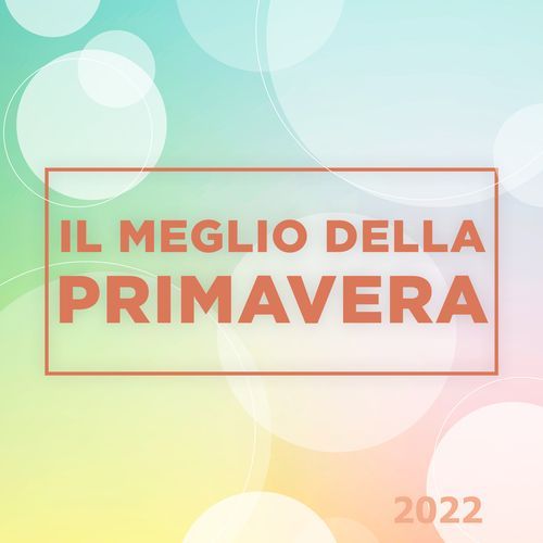 IL MEGLIO DI  Primavera 2022