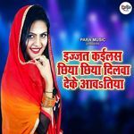 Ijjat Kaeelas Chhiya Chhiya Dilwa Deke Aawatiya