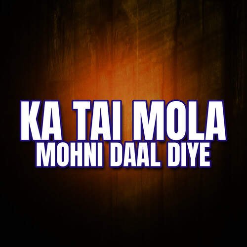 Ka Tai Mola Mohni Daal Diye