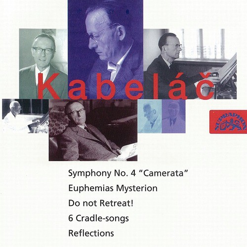 Kabelac: Do Not Retreat!, Symphony No. 4, Six Lullabies, Reflections, Euphemias Mysterion
