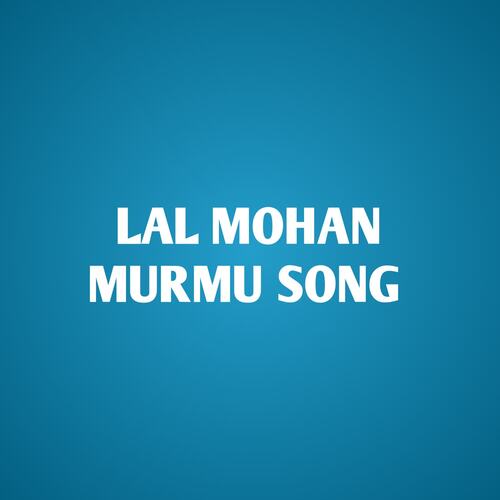 Lal Mohan Murmu Song