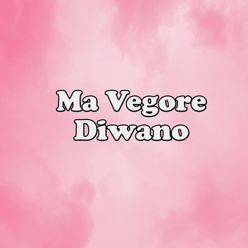 Ma Vegore Diwano