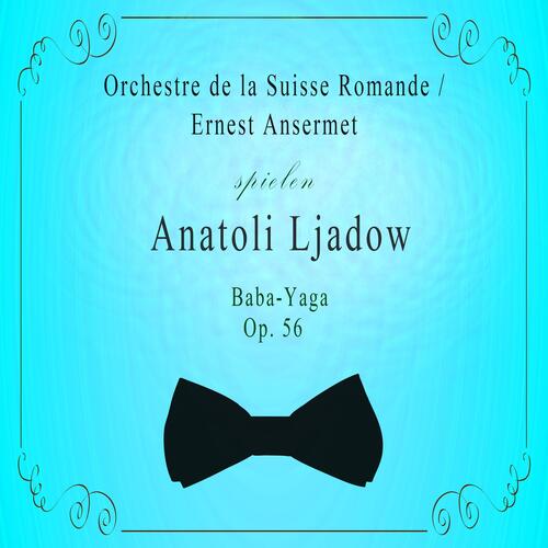 Orchestre de la Suisse Romande / Ernest Ansermet spielen: Anatoli Ljadow: Baba-Yaga, OP. 56 (Live)