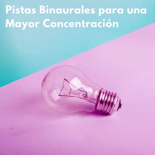 Pistas Binaurales Para Una Mayor Concentración
