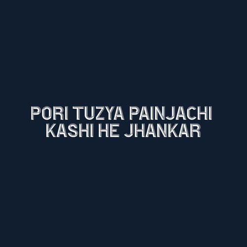 Pori Tuzya Painjachi Kashi He Jhankar