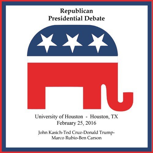 Republican Presidential Debate #10 - University of Houston, Houston, Tx - 2/25/2016