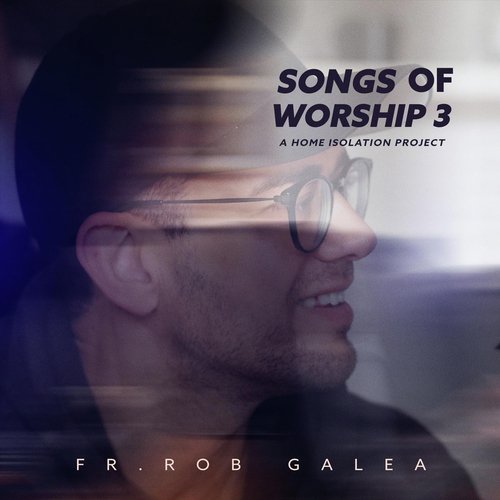 Songs of Worship 3: A Home Isolation Project