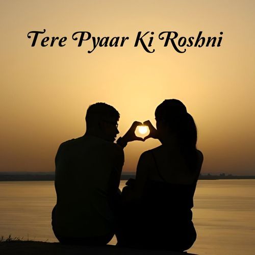 Tere Pyaar Ki Roshni