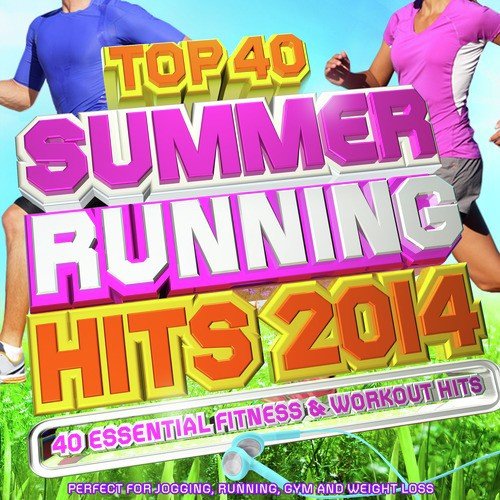 Top 40 Summer Running Hits Playlist 2014 - 40 Essential Fitness &amp; Workout Hits - Perfect for Jogging, Running, Gym and Weight Loss_poster_image