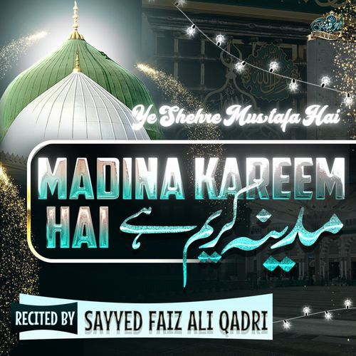 Ye Shehre Mustafa Hai Madina Kareem Hai
