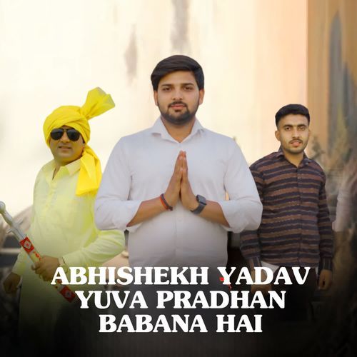 ABHISHEKH YADAV YUVA PRADHAN BANANA HAI