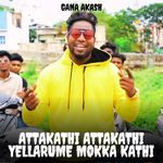 Attakathi Attakathi Yellarume Mokka Kathi