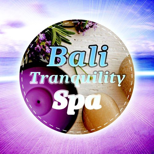 Bali Tranquility Spa - Music for Massage, Wellness, Relaxation, Healing, Beauty, Meditation, Yoga, Deep Sleep and Well-Being