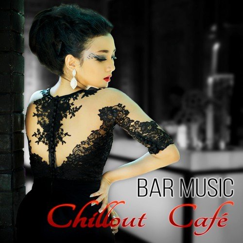 Bar Music Chillout Café – Bar Moods, Cocktail Party, Garden Party, Piano Music, Smooth Jazz, Background Music, Italian Dinner, Ambient Lounge, Buddha Lounge