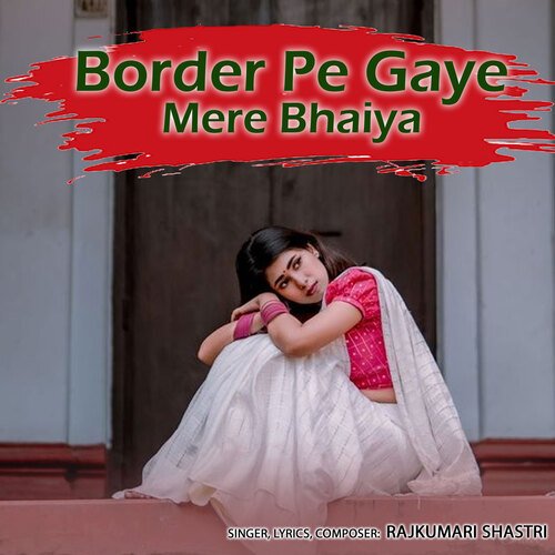 Border Pe Gaye Mere Bhaiya