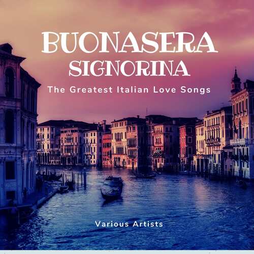 Buonasera Signorina (The Greatest Italian Love Songs)